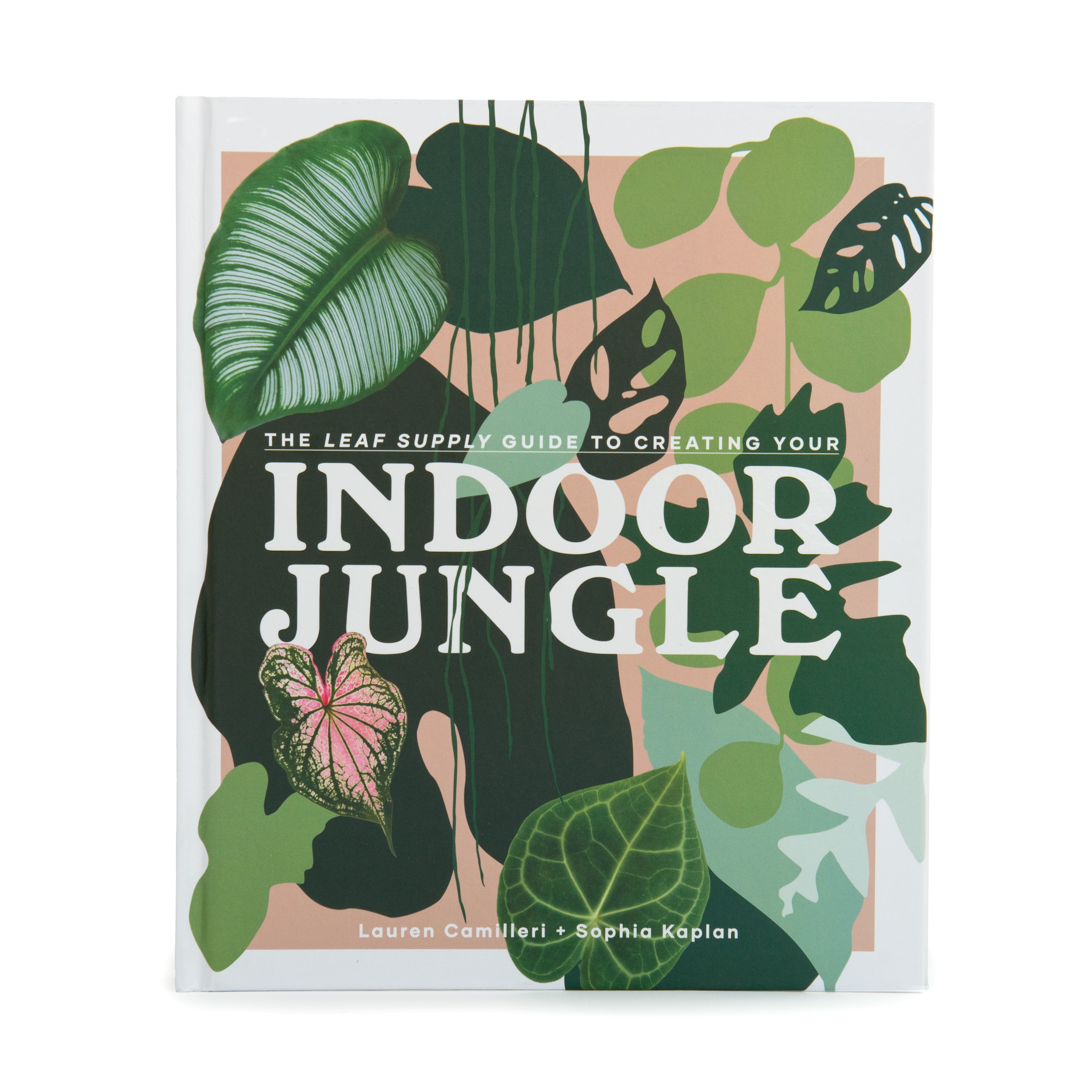 The Leaf Supply Guide to Creating Your Indoor Jungle (Hardcover)